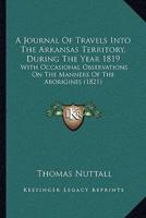 A Journal Of Travels Into The Arkansas Territory, During The Year 1819