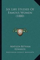 Six Life Studies Of Famous Women (1880)