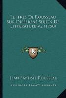 Lettres De Rousseau Sur Differens Sujets De Litterature V2 (1750)