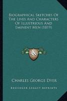 Biographical Sketches Of The Lives And Characters Of Illustrious And Eminent Men (1819)