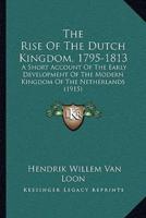 The Rise Of The Dutch Kingdom, 1795-1813
