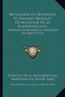Reflexions Ou Sentences Et Maximes Morales De Monsieur De La Rochefoucault