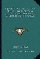 A Journal Of The Life And Gospel Labors Of That Devoted Servant And Minister Of Christ (1860)