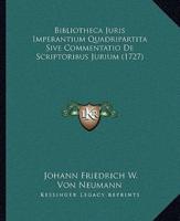 Bibliotheca Juris Imperantium Quadripartita Sive Commentatio De Scriptoribus Jurium (1727)