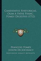 Candidatus Rhetoricae, Olim a Patre Franc. Pomey Digestus (1712)