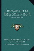 Pharsalia Sive De Bello Civili Libri 10