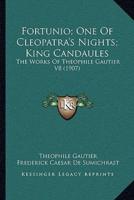 Fortunio; One Of Cleopatra's Nights; King Candaules
