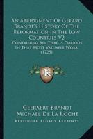 An Abridgment Of Gerard Brandt's History Of The Reformation In The Low Countries V2