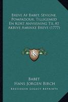 Breve Af Babet, Sevigne, Pompadour, Tilligemed En Kort Anviisning Til At Akrive Amukke Breve (1777)