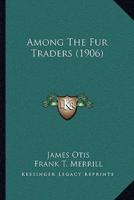 Among The Fur Traders (1906)