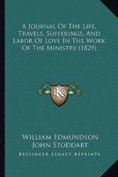 A Journal Of The Life, Travels, Sufferings, And Labor Of Love In The Work Of The Ministry (1829)