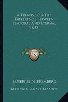 A Treatise On The Difference Between Temporal And Eternal (1833)