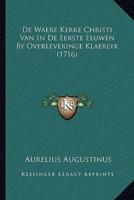 De Waere Kerke Christi Van In De Eerste Eeuwen By Overleveringe Klaerlyk (1716)