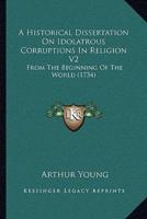 A Historical Dissertation On Idolatrous Corruptions In Religion V2