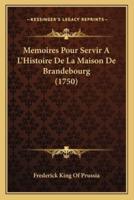 Memoires Pour Servir A L'Histoire De La Maison De Brandebourg (1750)