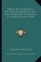 Abrege De La Nouvelle Methode Presentee Au Roy, Pour Apprendre Facilement La Langue Latine (1698)