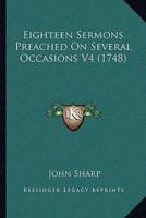 Eighteen Sermons Preached On Several Occasions V4 (1748)