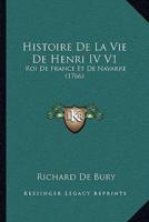 Histoire De La Vie De Henri IV V1