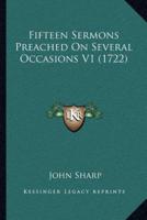 Fifteen Sermons Preached On Several Occasions V1 (1722)