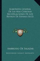 Almoneda General De Las Mas Curiosas Recopilaciones De Los Reynos De Espana (1612)