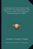 A Treatise On The Genius And Object Of The Patriarchal, The Levitical, And The Christian Dispensations V1 (1823)