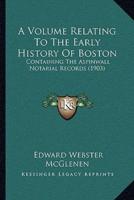 A Volume Relating To The Early History Of Boston