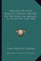 Speeches Of John Philpot Curran, Master Of The Rolls In Ireland