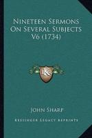 Nineteen Sermons On Several Subjects V6 (1734)