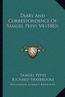 Diary And Correspondence Of Samuel Pepys V4 (1883)