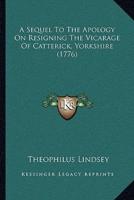 A Sequel To The Apology On Resigning The Vicarage Of Catterick, Yorkshire (1776)