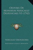 Oeuvres De Monsieur Nericault Destouches V3 (1742)