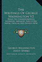 The Writings Of George Washington V2