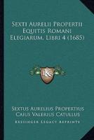 Sexti Aurelii Propertii Equitis Romani Elegiarum, Libri 4 (1685)