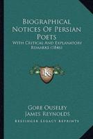 Biographical Notices Of Persian Poets