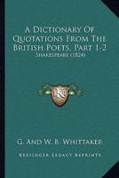 A Dictionary Of Quotations From The British Poets, Part 1-2