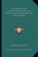 An Analytical Investigation Of The Scriptural Claims Of The Devil (1822)