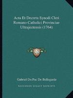 Acta Et Decreta Synodi Cleri Romano-Catholici Provinciae Ultrajectensis (1764)