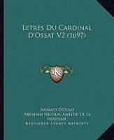 Letres Du Cardinal D'Ossat V2 (1697)