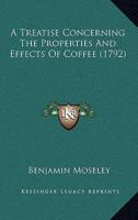 A Treatise Concerning The Properties And Effects Of Coffee (1792)