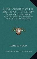 A Brief Account Of The Society Of The Friendly Sons Of St. Patrick