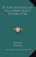 D. Junii Juuenalis Et Avlii Persii Flacci Satyrae (1742)