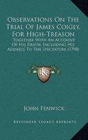 Observations On The Trial Of James Coigly, For High-Treason