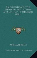 An Exposition Of The Epistle Of Paul To Titus And Of That To Philemon (1901)