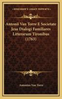 Antonii Van Torre E Societate Jesu Dialogi Familiares Litterarum Tironibus (1763)