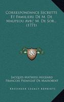 Correspondance Secrette Et Familiere De M. De Maupeou Avec M. De Sor... (1771)