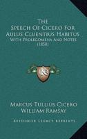 The Speech Of Cicero For Aulus Cluentius Habitus