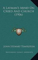 A Layman's Mind On Creed And Church (1906)