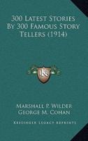 300 Latest Stories By 300 Famous Story Tellers (1914)