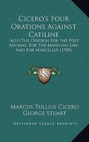 Cicero's Four Orations Against Catiline