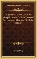 A Journal Of The Life And Gospel Labors Of That Devoted Servant And Minister Of Christ (1860)